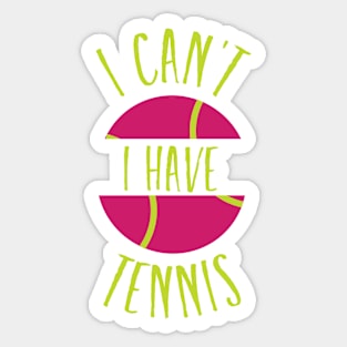 Funny Tennis I Can't I Have Tennis Sticker